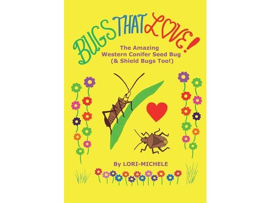 BUGS THAT LOVE! The Amazing Western Conifer Seed Bug (and Shield Bugs Too!)