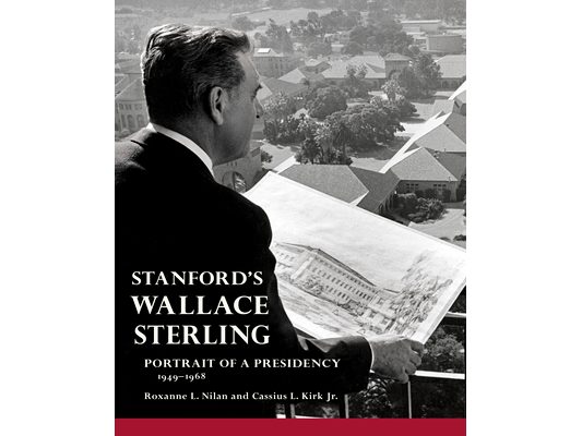 Stanford's Wallace Sterling: Portrait of a Presidency 1949-1968