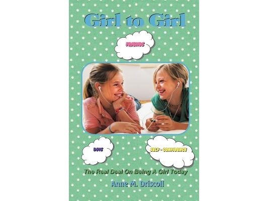 Girl to Girl: The Real Deal On Being A Girl Today