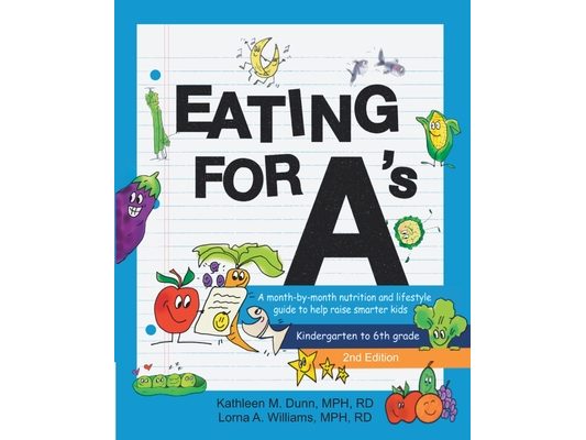 Eating for A's: A month-by-month nutrition and lifestyle guide to help raise smarter kids (Kindergarten to 6th grade) (Second Edition)
