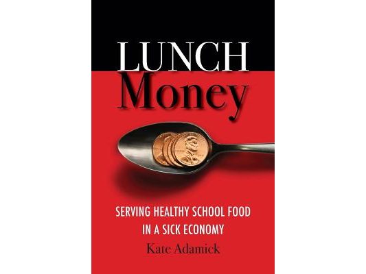 Lunch Money: Serving Healthy School Food in a Sick Economy