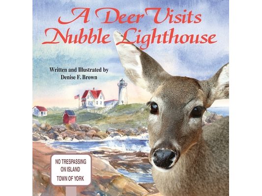 A Deer Visits Nubble Lighthouse: This is a story about a deer that wanders onto Nubble Island in Cape Neddick, Maine.