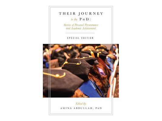 Their Journey to the PhD: Special Edition: Stories of Personal Perseverance and Academic Achievement