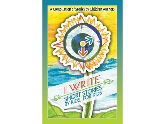I Write Short Stories by Kids for Kids