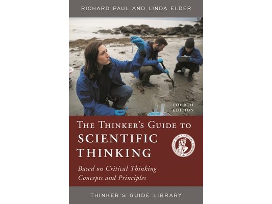 Thinker's Guide to Scientific Thinking: Based on Critical Thinking Concepts and Principles