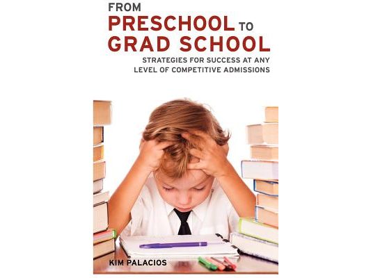 From Preschool to Grad School: Strategies for Success at Any Level of Competitive Admissions