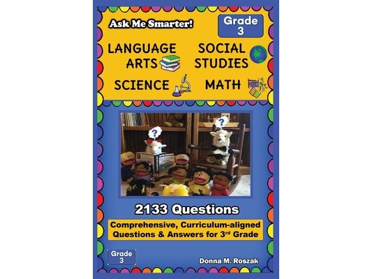 Ask Me Smarter! Language Arts, Social Studies, Science, and Math - Grade 3: Comprehensive, Curriculum-aligned Questions and Answers for 3rd Grade