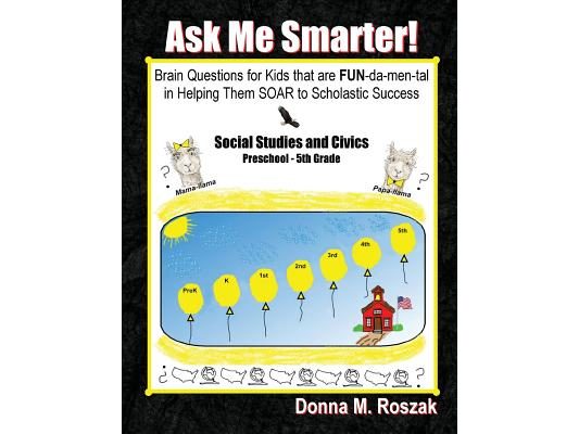 Ask Me Smarter! Social Studies and Civics: Brain Questions for Kids that are FUN-da-men-tal in Helping Them SOAR to Scholastic Success Preschool - 5th