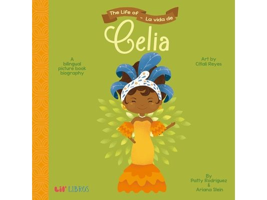 The Life of / La Vida de Celia: A Bilingual Picture Book Biography