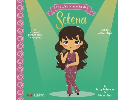 The Life of / La Vida de Selena: A Bilingual Picture Book Biography