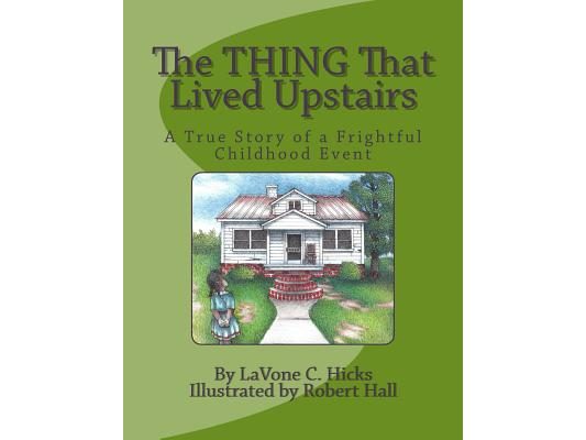 The Thing That Lived Upstairs: A True Story of a Frightful Childhood Event