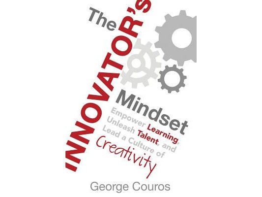 The Innovator's Mindset: Empower Learning, Unleash Talent, and Lead a Culture of Creativity