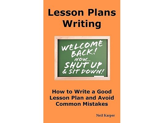 Lesson Plans Writing: How to Write a Good Lesson Plan and Avoid Common Mistakes.