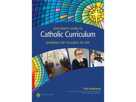Educator's Guide to Catholic Curriculum: Learning for Fullness of Life