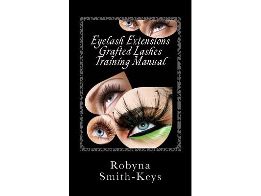 Eyelash Extensions Grafted Lashes Training Manual: Plus False and Party Lashes Instructions