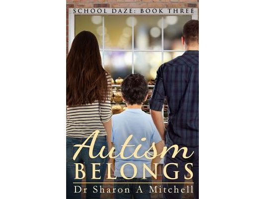 Autism Belongs: Book Three of the School Daze Series