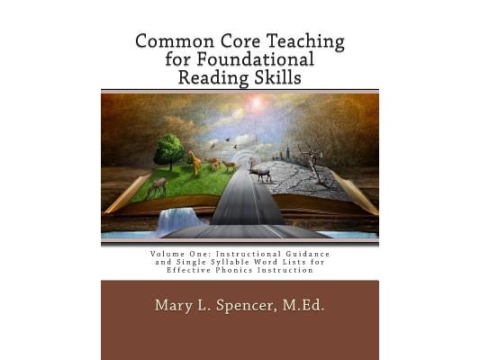 Common Core Teaching for Foundational Reading Skills: Volume One: Instructional Guidance and Single Syllable Word Lists for Effective Phonics Instruct