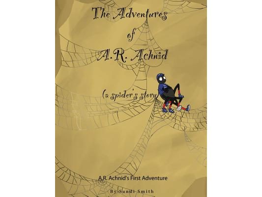 The Adventures of A.R. Achnid (a spider's story)