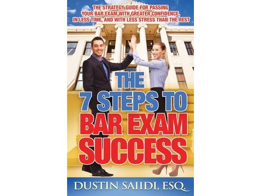The 7 Steps to Bar Exam Success: The Strategy Guide for Passing Your Bar Exam with Greater Confidence, in Less Time, and with Less Stress than the Res