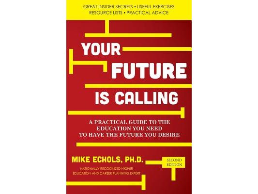 Your Future is Calling: A Practical Guide to the Education You Need to Have the Future You Desire