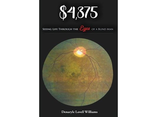 $4,375.00 Seeing Life through the Eyes of a Blind Man: Seeing Life through the Eyes of a Blind Man