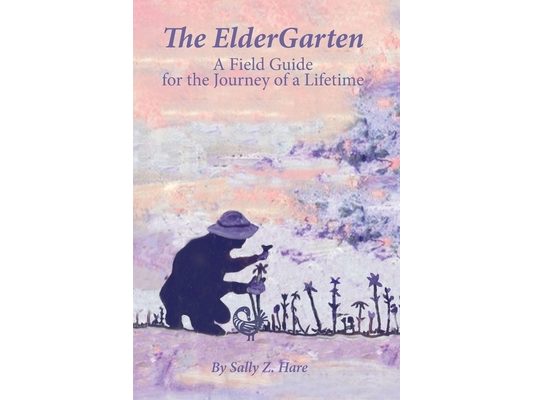 The ElderGarten: A Field Guide for the Journey of a Lifetime