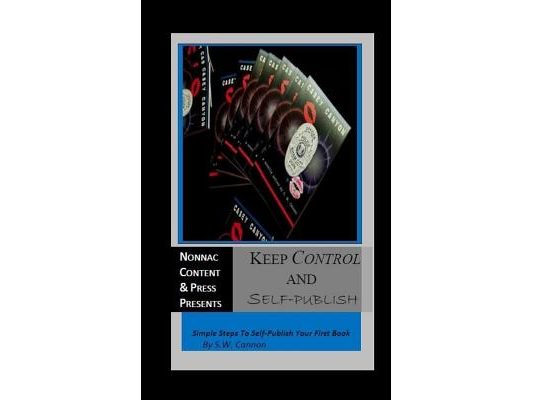 Keep Control And Self-Publish: Simple Steps To Self-Publish Your First Book