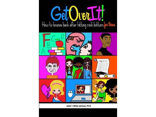 Get Over It!: How to Bounce Back After Hitting Rock Bottom for Teens