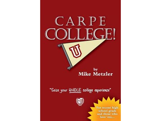 Carpe College! Seize Your Whole College Experience