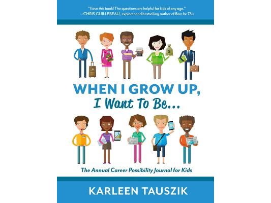 When I Grow Up, I Want To Be...: The Annual Career Possibility Journal for Kids