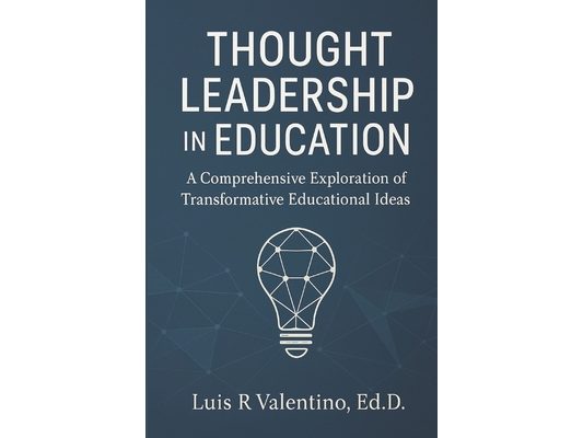 Thought Leadership in Education: A Comprehensive Exploration of Transformative Educational Ideas