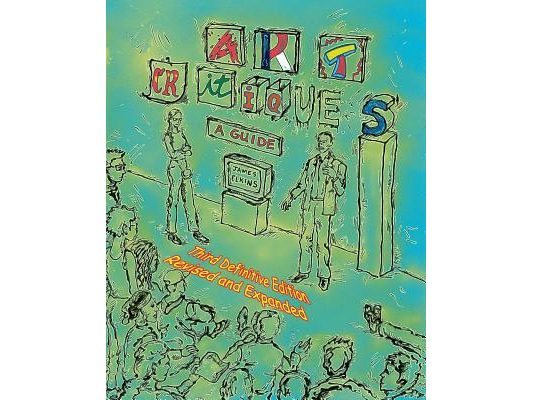Art Critiques: A Guide. Third Definitive Edition Revised and Expanded