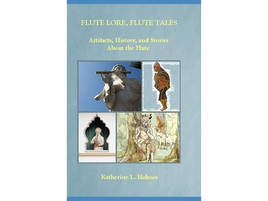 Flute Lore, Flute Tales: Artifacts, History, and Stories About the Flute