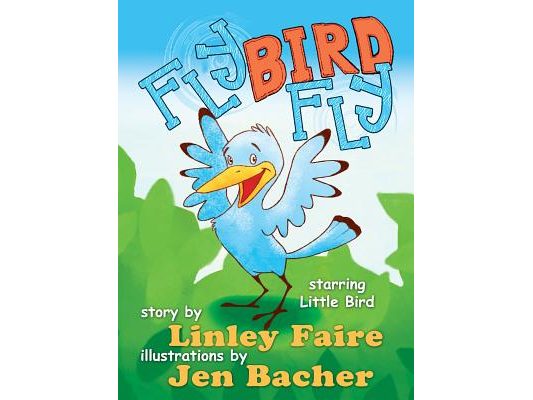 Fly Bird Fly: Little Bird's First Big Adventure