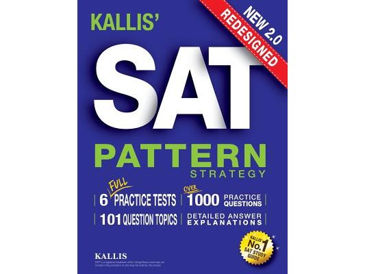 KALLIS' Redesigned SAT Pattern Strategy + 6 Full Length Practice Tests (College SAT Prep + Study Guide Book for the New SAT) - Second edition