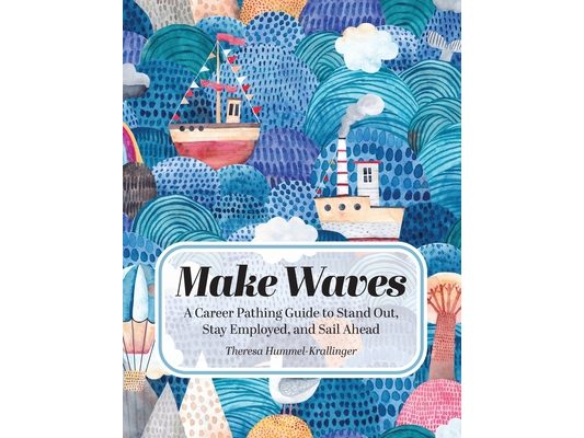 Make Waves: A Career Pathing Guide to Stand Out, Stay Employable, and Sail Ahead