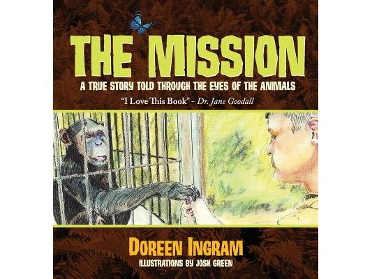 The Mission: A True Story Told Through the Eyes of the Animals
