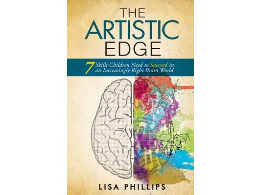 The Artistic Edge: 7 Skills Children Need to Succeed in an Increasingly Right Brain World