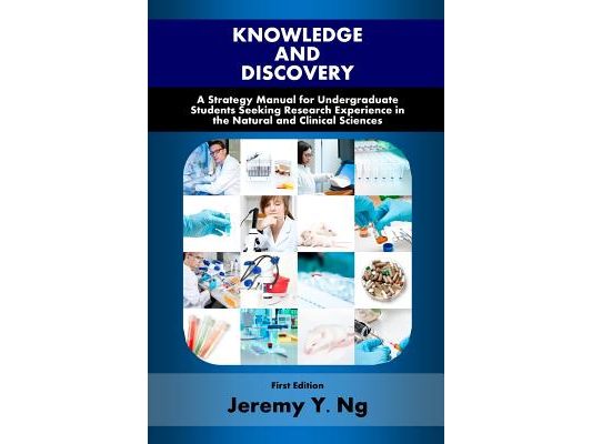 Knowledge and Discovery: A Strategy Manual for Undergraduate Students Seeking Research Experience in the Natural and Clinical Sciences