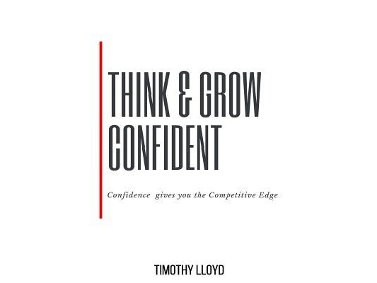 Think & Grow Confident: Confidence Is the Competitive Edge