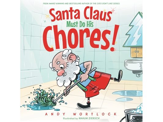 Santa Claus Must Do His Chores!: A Funny Rhyming Christmas Picture Book for Kids Ages 3-7