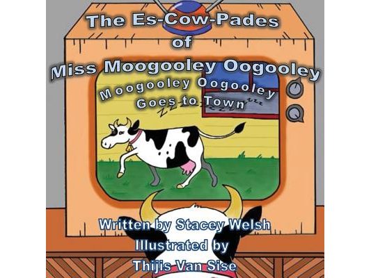 The Es-Cow-Pades of Miss Moogooley Oogooley: Moogooley Oogooley Goes to Town