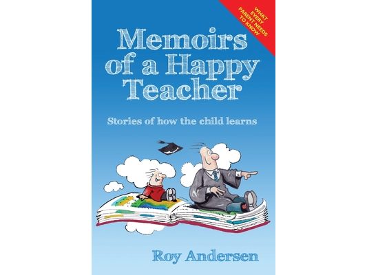Memoirs of a Happy Teacher: Stories of How the Child Learns