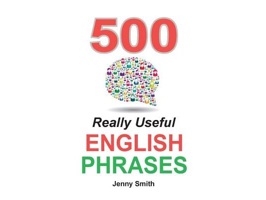 500 Really Useful English Phrases: Intermediate to Fluency