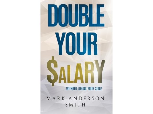 Double Your Salary: Without losing your soul