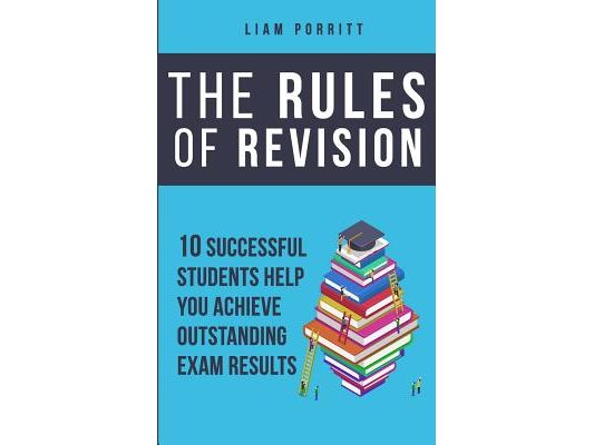 The Rules of Revision: 10 successful students help you achieve outstanding exam results