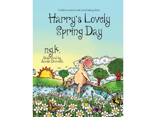Harry's Lovely Spring Day: Harry The Happy Mouse: Teaching children the value of kindness.