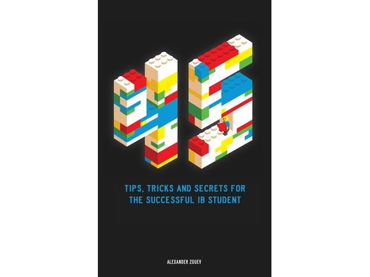 45 Tips, Tricks, and Secrets for the Successful International Baccalaureate [IB] Student