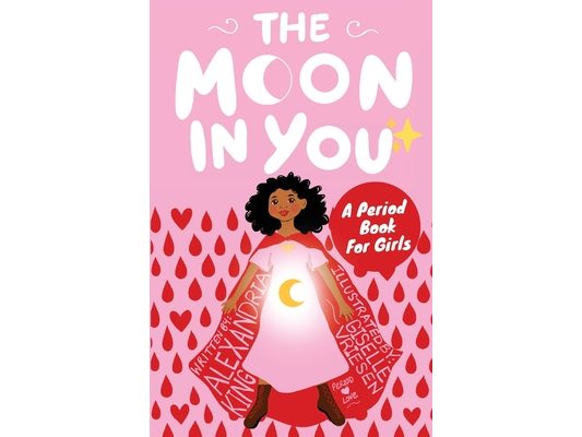 The Moon In You: A Period Book For Girls