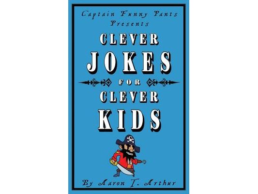 Captain Funny Pants Presents Clever Jokes for Clever Kids